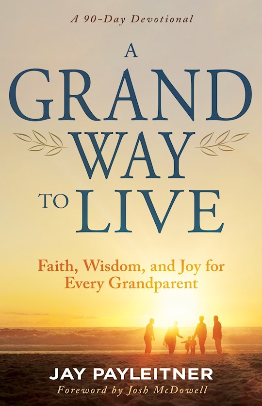 Grand Way To Live Faith, Wisdom, and Joy for Every Grandparent (A 90-Day Devotional)