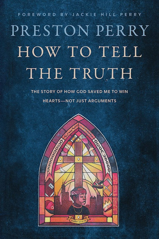 How To Tell The Truth The Story of How God Saved Me to Win Hearts--Not Just Arguments