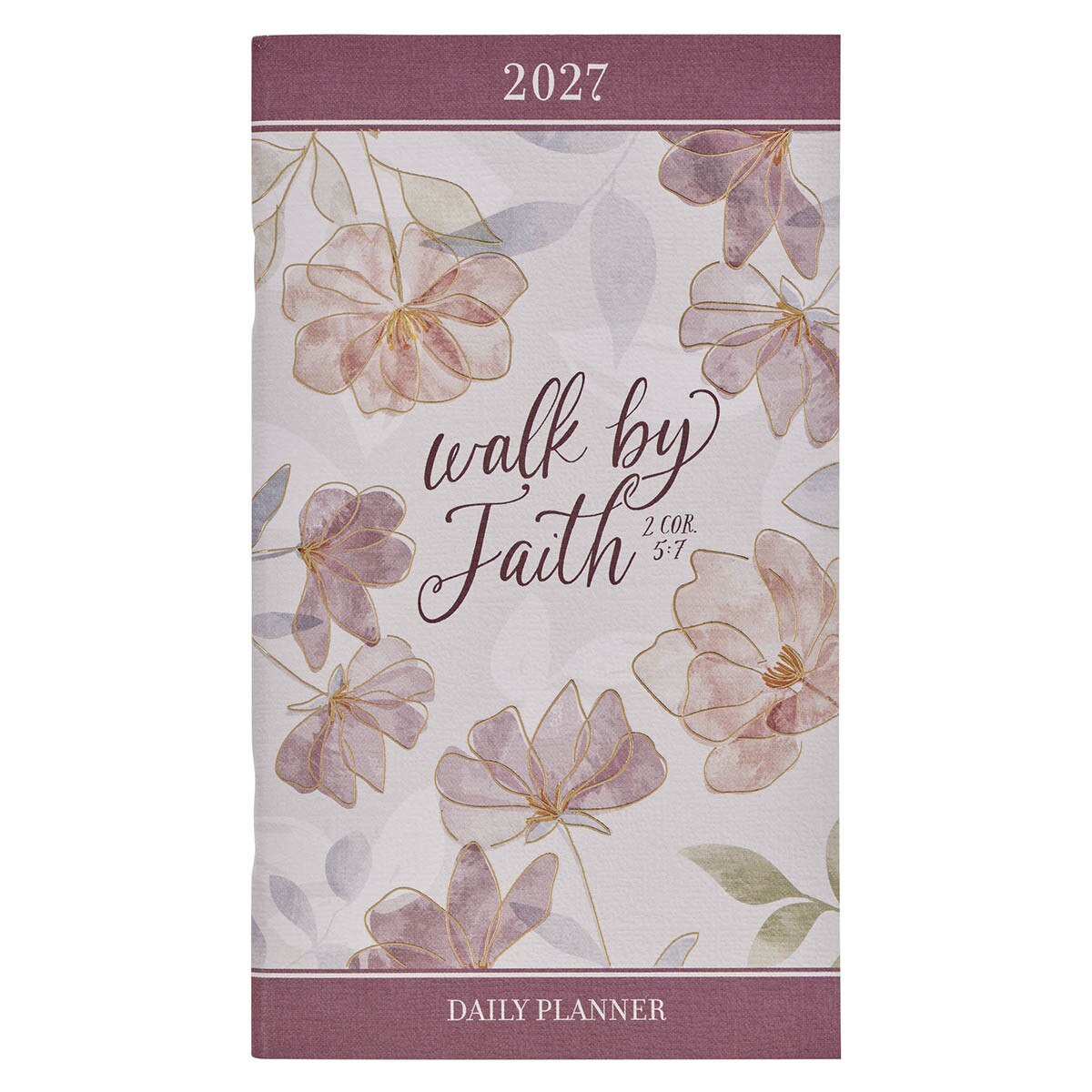 2027 Walk by Faith Daily Planner - 2 Corinthians 5:7