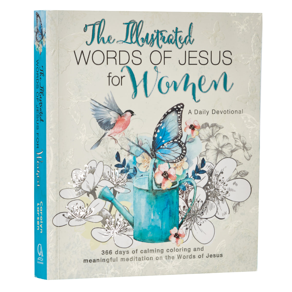 The Illustrated Words of Jesus for Women Devotional
by Carolyn Larsen